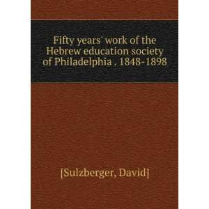   society of Philadelphia . 1848 1898 David] [Sulzberger Books