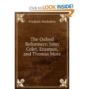  The Oxford reformers, John Colet, Erasmus, and Thomas More 