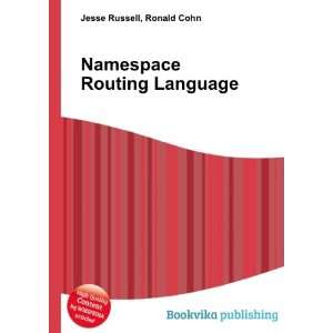  Namespace Routing Language Ronald Cohn Jesse Russell 