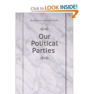 Our Political Parties . Benjamin Franklin Tefft  Books