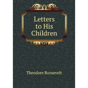 Letters to his children; Theodore Roosevelt  Books