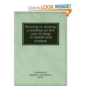   vs. dosing  a treatise on the care of dogs in health anddisease