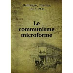  Le communisme microforme Charles, 1827 1906 BaillairgÃ 