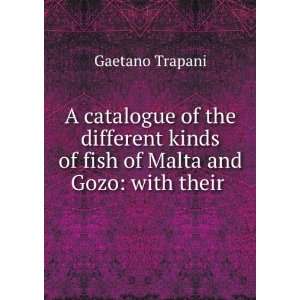   kinds of fish of Malta and Gozo with their . Gaetano Trapani Books