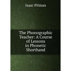   Course of Lessons in Phonetic Shorthand Isaac Pitman Books