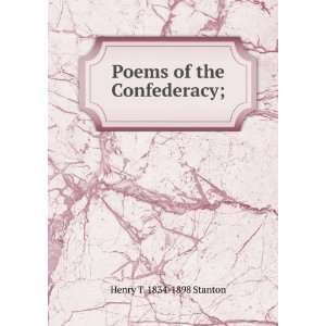  Poems of the Confederacy; Henry T. 1834 1898 Stanton 