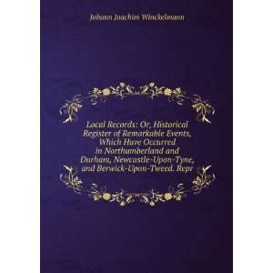   Tyne, and Berwick Upon Tweed. Repr Johann Joachim Winckelmann Books