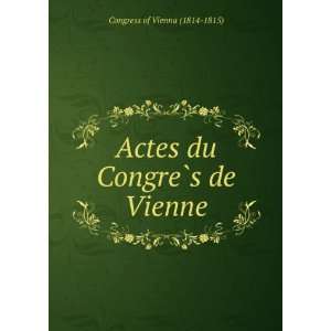  Actes du CongreÌ?s de Vienne Congress of Vienna (1814 