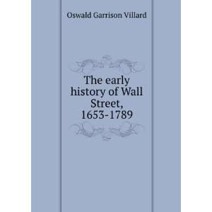   history of Wall Street, 1653 1789 Oswald Garrison Villard Books
