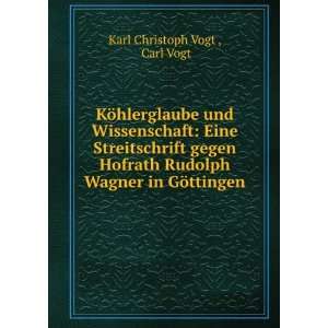   Rudolph Wagner in GÃ¶ttingen Carl Vogt Karl Christoph Vogt  Books