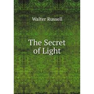 The Secret of Light Walter Russell  Books