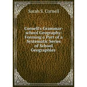 Cornells Grammar school Geography Forming a Part of a Systematic 