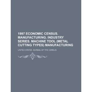   . Industry series. Machine tool (metal cutting types) manufacturing