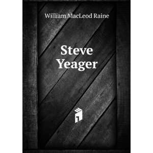  Steve Yeager William MacLeod Raine Books
