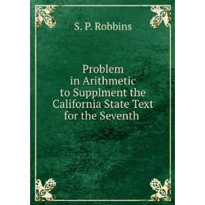   the California State Text for the Seventh . S. P. Robbins Books
