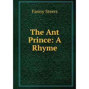  The Ant Prince A Rhyme Fanny Steers Books