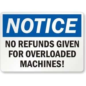  Notice No Refunds Given For Overloaded Machines High 