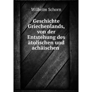   des Ã¤tolischen und achÃ¤ischen . Wilhelm Schorn Books