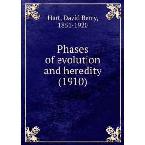 Phases of evolution and heredity (1910) David Berry, 1851 1920 Hart 