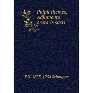   themes, Adjumenta oratoris sacri F X. 1823 1904 Schouppe Books