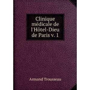   mÃ©dicale de lHÃ´tel Dieu de Paris v. 1 Armand Trousseau Books