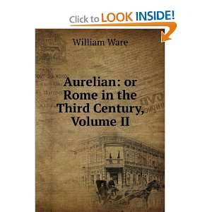  Aurelian or Rome in the Third Century, Volume II William 
