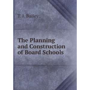  The planning and construction of board schools T J Bailey Books