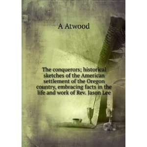   facts in the life and work of Rev. Jason Lee A Atwood Books