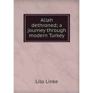  Allah dethroned; a journey through modern Turkey Lilo 