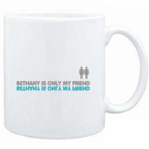  Mug White  Bethany is only my friend  Female Names 