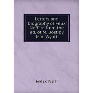   Neff, tr. from the ed. of M. Bost by M.A. Wyatt FÃ©lix Neff Books