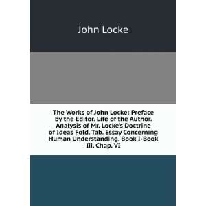 The Works of John Locke Preface by the Editor. Life of the Author 