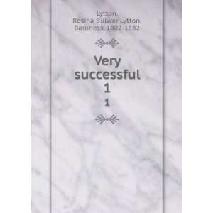  Very successful. 1 Rosina Bulwer Lytton, Baroness, 1802 