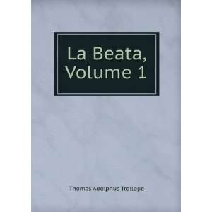  La Beata, Volume 1 Thomas Adolphus Trollope Books