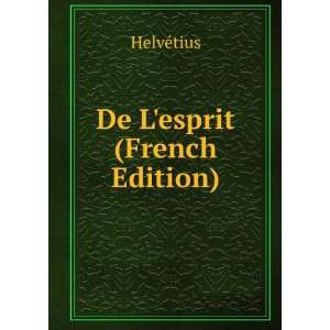  De Lesprit (French Edition) HelvÃ©tius Books