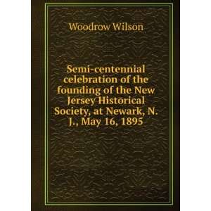   Society, at Newark, N. J., May 16, 1895 Woodrow Wilson Books