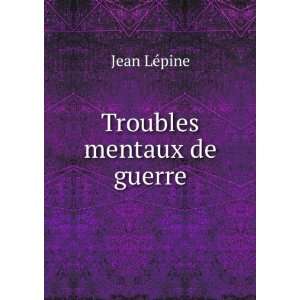  Troubles mentaux de guerre Jean LÃ©pine Books