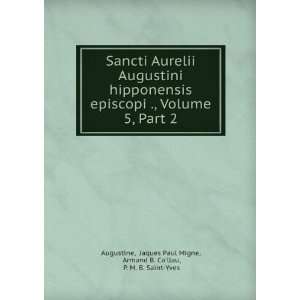  Sancti Aurelii Augustini Hipponensis Episcopi . Opera 