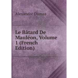  Le BÃ¢tard De MaulÃ©on, Volume 1 (French Edition 