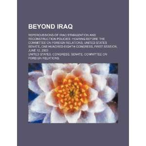 Beyond Iraq repercussions of Iraq stabilization and reconstruction 