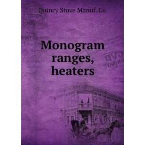  Monogram ranges, heaters Quincy Stove Manuf. Co. Books