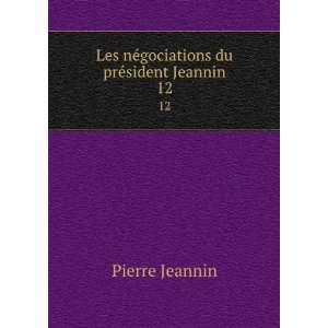   Les nÃ©gociations du prÃ©sident Jeannin. 12 Pierre Jeannin Books