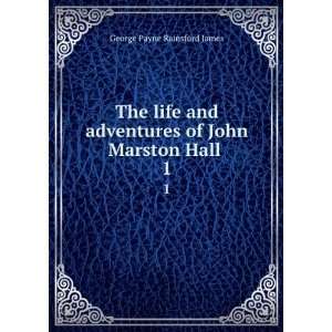  The life and adventures of John Marston Hall . 1 G. P. R 