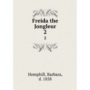  Freida the Jongleur. 2 Barbara, d. 1858 Hemphill Books