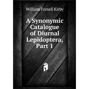   Catalogue of Diurnal Lepidoptera, Part 1 William Forsell Kirby Books