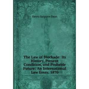  The Law of Blockade Its History, Present Condition, and 