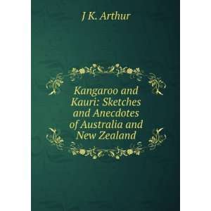  Kangaroo and Kauri Sketches and Anecdotes of Australia 