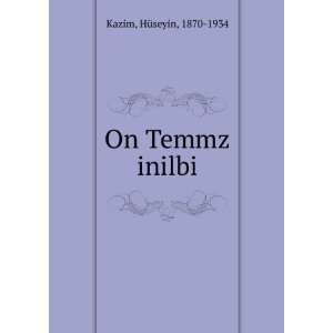  On Temmz inilbi HÃ¼seyin, 1870 1934 Kazim Books