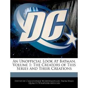  An Unofficial Look At Batman, Volume 1 The Creators of 