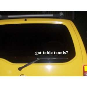  got table tennis? Funny decal sticker Brand New 